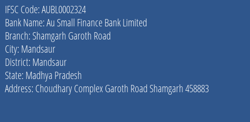 Au Small Finance Bank Shamgarh Garoth Road Branch Mandsaur IFSC Code AUBL0002324