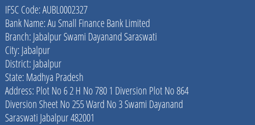 Au Small Finance Bank Limited Jabalpur Swami Dayanand Saraswati Branch, Branch Code 002327 & IFSC Code AUBL0002327