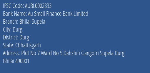 Au Small Finance Bank Limited Bhilai Supela Branch, Branch Code 002333 & IFSC Code AUBL0002333