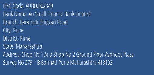 Au Small Finance Bank Limited Baramati Bhigvan Road Branch, Branch Code 002349 & IFSC Code AUBL0002349