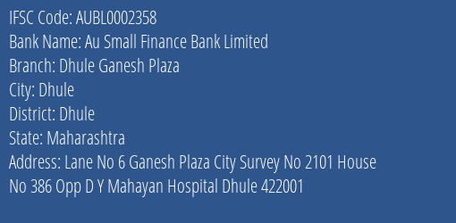 Au Small Finance Bank Limited Dhule Ganesh Plaza Branch, Branch Code 002358 & IFSC Code AUBL0002358