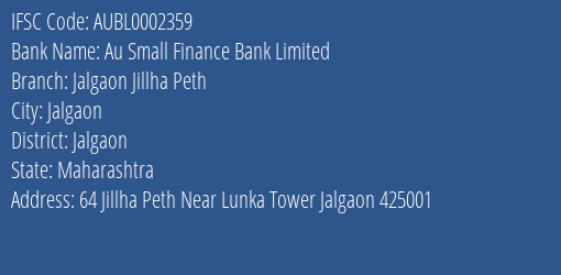 Au Small Finance Bank Limited Jalgaon Jillha Peth Branch, Branch Code 002359 & IFSC Code AUBL0002359