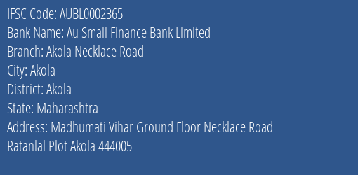 Au Small Finance Bank Limited Akola Necklace Road Branch, Branch Code 002365 & IFSC Code AUBL0002365