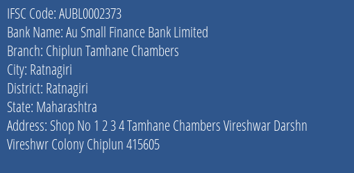 Au Small Finance Bank Limited Chiplun Tamhane Chambers Branch, Branch Code 002373 & IFSC Code AUBL0002373
