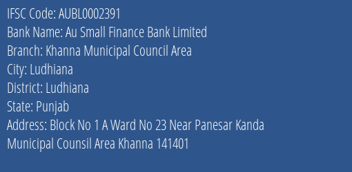 Au Small Finance Bank Limited Khanna Municipal Council Area Branch, Branch Code 002391 & IFSC Code AUBL0002391