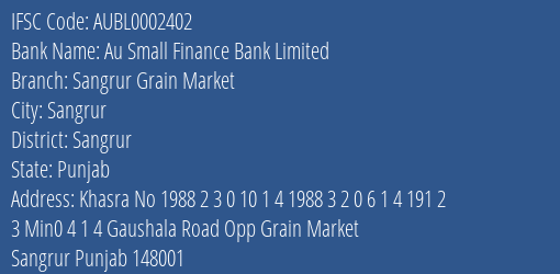 Au Small Finance Bank Limited Sangrur Grain Market Branch, Branch Code 002402 & IFSC Code AUBL0002402