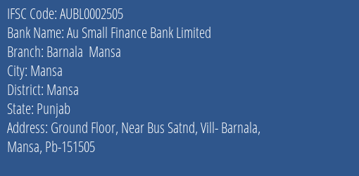 Au Small Finance Bank Limited Barnala Mansa Branch, Branch Code 002505 & IFSC Code AUBL0002505