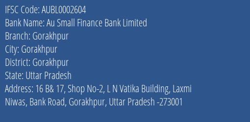 Au Small Finance Bank Limited Gorakhpur Branch, Branch Code 002604 & IFSC Code AUBL0002604
