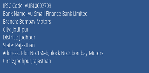 Au Small Finance Bank Limited Bombay Motors Branch, Branch Code 002709 & IFSC Code AUBL0002709