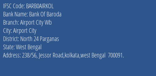 Bank Of Baroda Airport City Wb Branch, Branch Code AIRKOL & IFSC Code BARB0AIRKOL