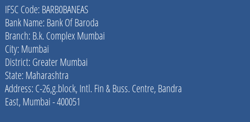 Bank Of Baroda B.k. Complex Mumbai Branch Greater Mumbai IFSC Code BARB0BANEAS