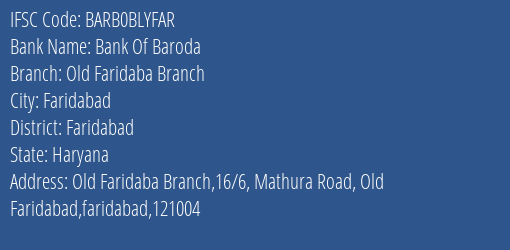 Bank Of Baroda Old Faridaba Branch Branch, Branch Code BLYFAR & IFSC Code BARB0BLYFAR