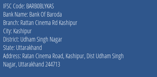 Bank Of Baroda Rattan Cinema Rd Kashipur Branch Udham Singh Nagar IFSC Code BARB0BLYKAS