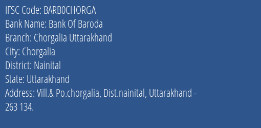 Bank Of Baroda Chorgalia Uttarakhand Branch Nainital IFSC Code BARB0CHORGA