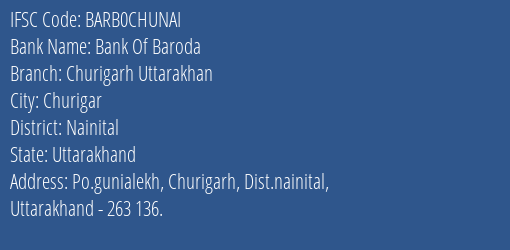Bank Of Baroda Churigarh Uttarakhan Branch, Branch Code CHUNAI & IFSC Code Barb0chunai