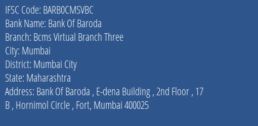 Bank Of Baroda Bcms Virtual Branch Three Branch Mumbai City IFSC Code BARB0CMSVBC