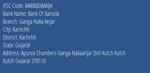 Bank Of Baroda Ganga Naka Anjar Branch, Branch Code DBANJA & IFSC Code BARB0DBANJA
