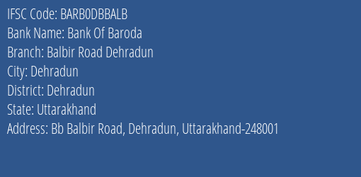 Bank Of Baroda Balbir Road Dehradun Branch Dehradun IFSC Code BARB0DBBALB