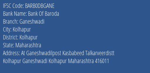 Bank Of Baroda Ganeshwadi Branch Kolhapur IFSC Code BARB0DBGANE
