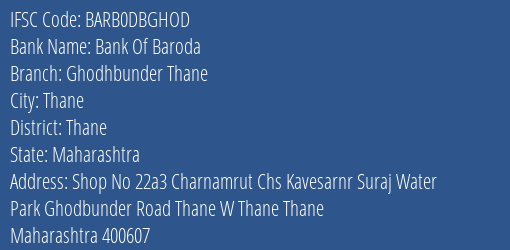 Bank Of Baroda Ghodhbunder Thane Branch Thane IFSC Code BARB0DBGHOD