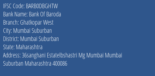 Bank Of Baroda Ghatkopar West Branch Mumbai Suburban IFSC Code BARB0DBGHTW