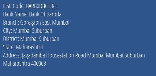 Bank Of Baroda Goregaon East Mumbai Branch Mumbai Suburban IFSC Code BARB0DBGORE