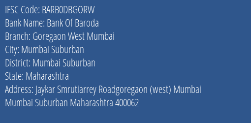 Bank Of Baroda Goregaon West Mumbai Branch Mumbai Suburban IFSC Code BARB0DBGORW