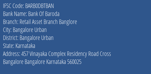 Bank Of Baroda Retail Asset Branch Banglore Branch Bangalore Urban IFSC Code BARB0DBTBAN