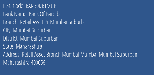 Bank Of Baroda Retail Asset Br Mumbai Suburb Branch Mumbai Suburban IFSC Code BARB0DBTMUB