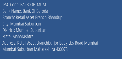 Bank Of Baroda Retail Asset Branch Bhandup Branch Mumbai Suburban IFSC Code BARB0DBTMUM