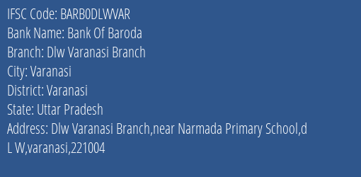 Bank Of Baroda Dlw Varanasi Branch Branch, Branch Code DLWVAR & IFSC Code BARB0DLWVAR