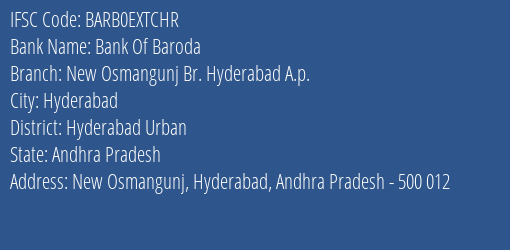 Bank Of Baroda New Osmangunj Br. Hyderabad A.p. Branch, Branch Code EXTCHR & IFSC Code BARB0EXTCHR