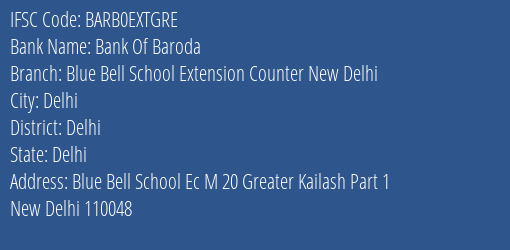Bank Of Baroda Blue Bell School Extension Counter New Delhi Branch Delhi IFSC Code BARB0EXTGRE