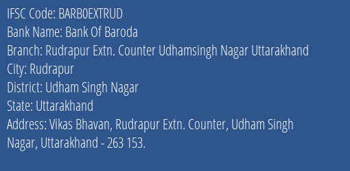 Bank Of Baroda Rudrapur Extn. Counter Udhamsingh Nagar Uttarakhand Branch Udham Singh Nagar IFSC Code BARB0EXTRUD