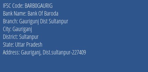 Bank Of Baroda Gaurigunj Dist Sultanpur Branch Sultanpur IFSC Code BARB0GAURIG