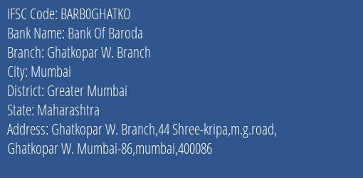 Bank Of Baroda Ghatkopar W. Branch Branch Greater Mumbai IFSC Code BARB0GHATKO