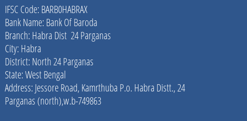Bank Of Baroda Habra Dist 24 Parganas Branch North 24 Parganas IFSC Code BARB0HABRAX