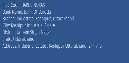 Bank Of Baroda Ind.estate Kashipur Uttarakhand Branch Udham Singh Nagar IFSC Code BARB0INDKAS