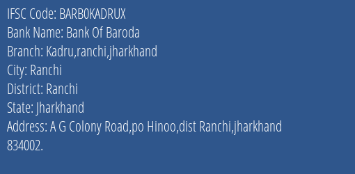 Bank Of Baroda Kadru Ranchi Jharkhand Branch Ranchi IFSC Code BARB0KADRUX
