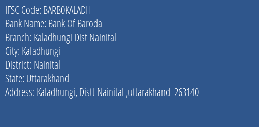 Bank Of Baroda Kaladhungi Dist Nainital Branch Nainital IFSC Code BARB0KALADH