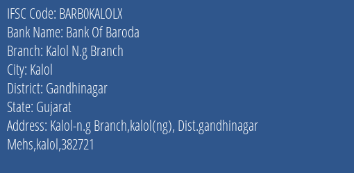 Bank Of Baroda Kalol N.g Branch Branch Gandhinagar IFSC Code BARB0KALOLX