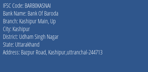 Bank Of Baroda Kashipur Main Up Branch Udham Singh Nagar IFSC Code BARB0KASNAI