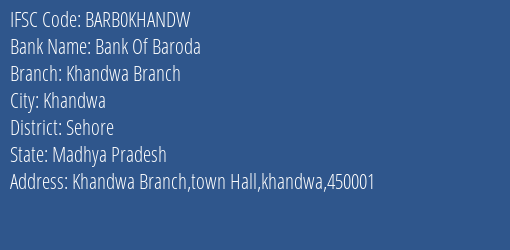 Bank Of Baroda Khandwa Branch Branch Sehore IFSC Code BARB0KHANDW