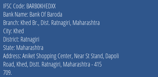 Bank Of Baroda Khed Br. Dist. Ratnagiri Maharashtra Branch Ratnagiri IFSC Code BARB0KHEDXX