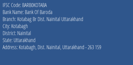 Bank Of Baroda Kotabag Br Dist. Nainital Uttarakhand Branch Nainital IFSC Code BARB0KOTABA