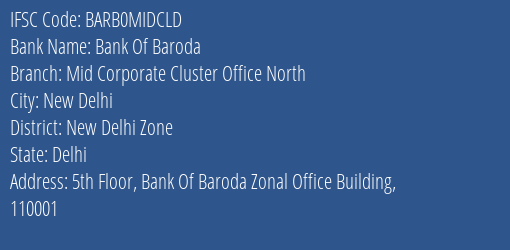 Bank Of Baroda Mid Corporate Cluster Office North Branch, Branch Code MIDCLD & IFSC Code BARB0MIDCLD