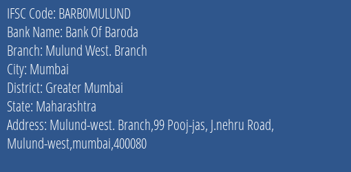 Bank Of Baroda Mulund West. Branch Branch Greater Mumbai IFSC Code BARB0MULUND