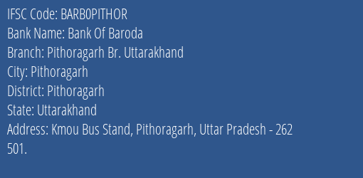 Bank Of Baroda Pithoragarh Br. Uttarakhand Branch Pithoragarh IFSC Code BARB0PITHOR