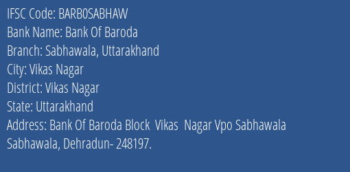 Bank Of Baroda Sabhawala Uttarakhand Branch Vikas Nagar IFSC Code BARB0SABHAW
