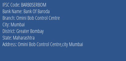 Bank Of Baroda Omini Bob Control Centre Branch Greater Bombay IFSC Code BARB0SERBOM